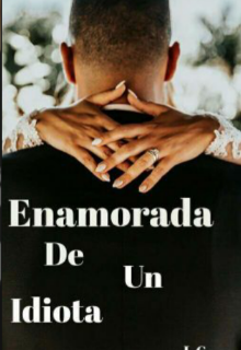 Enamorada de un idiota