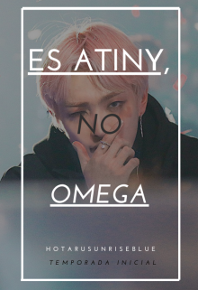 Es Atiny; No Omega