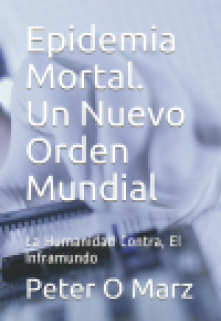 Epidemia Mortal. Un Nuevo Orden Mundial