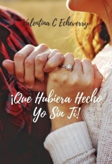 ¡que hubiera hecho yo sin ti!