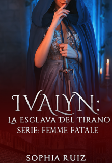 Libro. "Ivalyn: La Esclava Del Tirano (serie: Femme Fatale #5)" Leer online