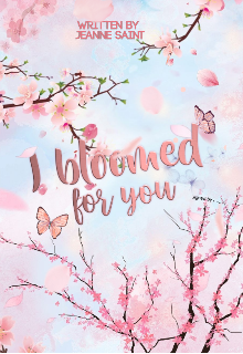 I bloomed de you