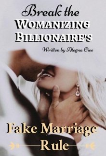 Book. "Break the Womanizing Billionaire's Fake Marriage Rule" read online
