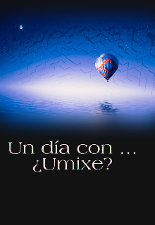 Un día con... ¿umixe?