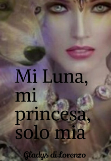 Libro. "Mi Luna, mi princesa, solo mía " Leer online
