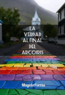 La verdad al final del arcoíris (one shot)