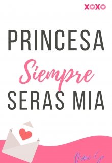 Princesa, Siempre, Serás Mía 