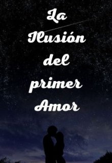 La Ilusión del Primer Amor 