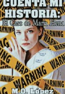 Libro. "Cuenta Mi Historia: El caso de María Elena " Leer online