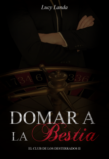 Libro. "Domar A La Bestia (serie: El Club De Los Desterrados 2)" Leer online
