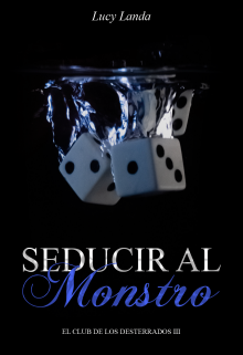 Libro. "Seducir Al Monstruo (el Club De Los Desterrados 3)" Leer online