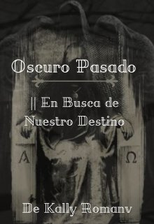 Oscuro Pasado. || #2 En Busca de Nuestro Destino