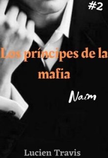 Libro. "Los Príncipes de la Mafia: Naím" Leer online