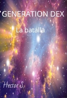 Libro. "Generation  Dex _ Serie 1- La batalla" Leer online