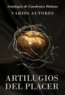 Libro. "Artilugios del Placer - Antología de Candentes Relatos" Leer online