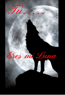 Tu.... Eres Mi Luna 