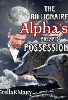 Book. "The Billionaire Alpha&#039;s Prized Possession" read online