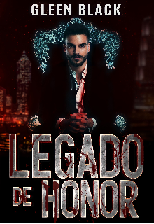 Libro. "Legado De Honor [mafia Italiana #3]" Leer online