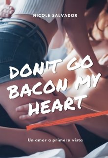 Libro. "Don&#039;t Go Bacon My Heart (pausada)" Leer online