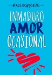Libro. "Inmaduro Amor Ocasional" Leer online
