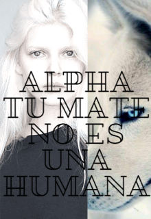 Libro. "La mate del alfa no es humana" Leer online
