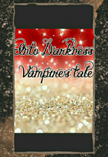 Book. "Into Darkness a Vampire&#039;s tale " read online