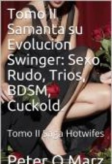 Tomo 2  Samanta su Evolución Swinger: Sexo Rudo, Bdsm, 