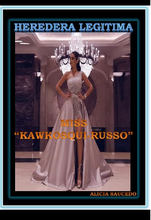 Libro. "Miss Kawkosqui- Russo (saga: Heredera Legitima)." Leer online