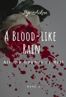 Book. "A Blood-Like Rain (all the Hounds of Hell, Book 2)" read online