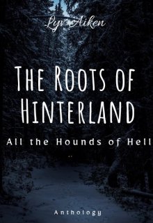 Book. "The Roots of Hinterland (all the Hounds of Hell, Anthology)" read online