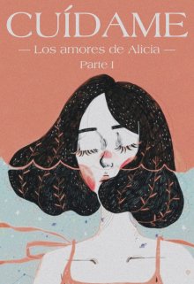 Cuídame. [los amores de alicia #1]