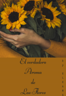 El Verdadero Aroma de las Flores [en Progreso]