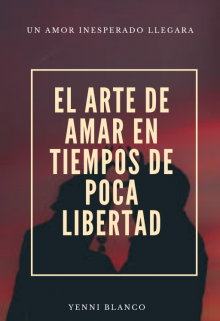 El Arte de Amar en Tiempos de Poca Libertad