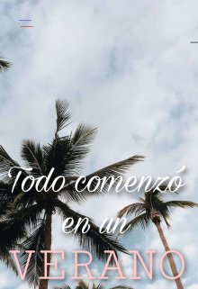 Todo comenzó en un verano