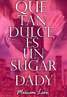 Libro. "¿que tan dulce es un sugar Daddy " Leer online