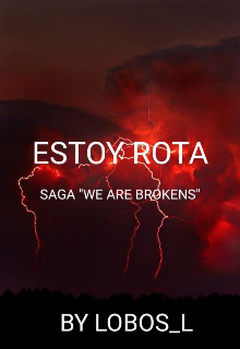 Estoy Rota (1)         Saga "We Are Brokens"