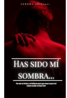 Has Sido mi sombra...