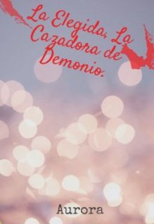 La Elegida, La Cazadora de Demonio