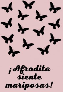 ¡afrodita siente mariposas!