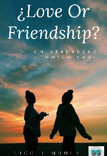 ¿love Or Friendship? (amor o amistad)