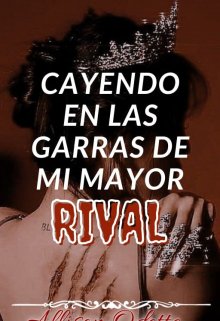 Cayendo en las garras de mi mayor rival