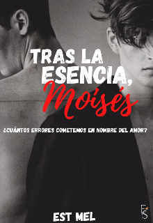 Tras la Esencia, Moisés.