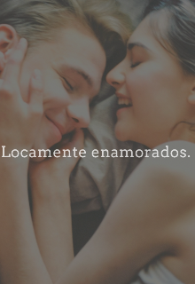 Locamente enamorados. 