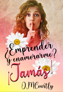 ¿ Emprender y enamorarme? ¡ Jamás!