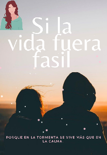 Si la vida fuera fasil 