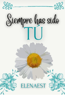 Siempre has sido tú 