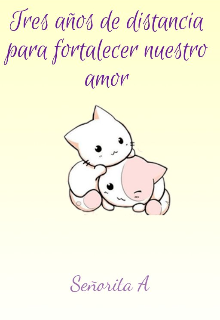 Tres años de distancia para fortalecer nuestro amor 