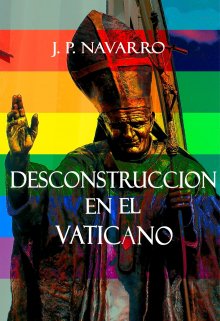Deconstrucción en el vaticano. (+18)