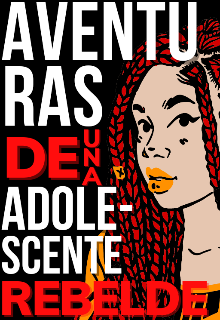 Libro. "Aventuras De Una Adolescente Rebelde" Leer online