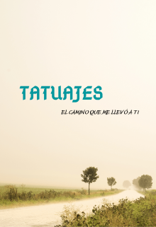 Tatuajes - El Camino que me llevó a tí